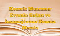 Kozmik Muamma: Evrenin Sırları ve İnsanoğlunun Sonsuz Merakı
