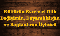 Kültürün Evrensel Dili: Değişimin, Dayanıklılığın ve Bağlantının Öyküsü