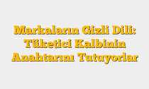 Markaların Gizli Dili: Tüketici Kalbinin Anahtarını Tutuyorlar
