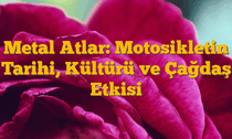 Metal Atlar: Motosikletin Tarihi, Kültürü ve Çağdaş Etkisi
