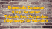 Sinemada Zamanın Akışı: Sanattan Teknolojiye, Duygudan Düşünceye Bir Yolculuk