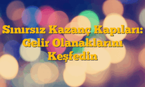 Sınırsız Kazanç Kapıları: Gelir Olanaklarını Keşfedin