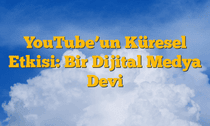 YouTubeâ€™un Küresel Etkisi: Bir Dijital Medya Devi