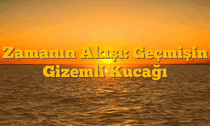 Zamanın Akışı: Geçmişin Gizemli Kucağı