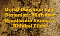 Dijital Dünyanın Epik Destanları: Bilgisayar Oyunlarının Evrimi ve Kültürel Etkisi