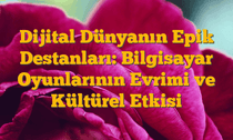 Dijital Dünyanın Epik Destanları: Bilgisayar Oyunlarının Evrimi ve Kültürel Etkisi