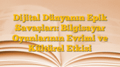 Dijital Dünyanın Epik Savaşları: Bilgisayar Oyunlarının Evrimi ve Kültürel Etkisi