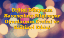 Dijital Dünyanın Savaşçıları: Bilgisayar Oyunlarının Evrimi ve Kültürel Etkisi