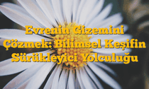 Evrenin Gizemini Çözmek: Bilimsel Keşifin Sürükleyici Yolculuğu