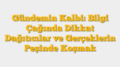 Gündemin Kalbi: Bilgi Çağında Dikkat Dağıtıcılar ve Gerçeklerin Peşinde Koşmak
