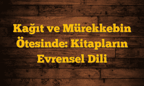 Kağıt ve Mürekkebin Ötesinde: Kitapların Evrensel Dili