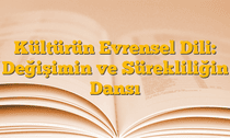 Kültürün Evrensel Dili: Değişimin ve Sürekliliğin Dansı