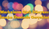 Markaların Gizli Dünyası: İmajın Ötesinde Gerçekler