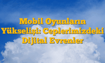 Mobil Oyunların Yükselişi: Ceplerimizdeki Dijital Evrenler