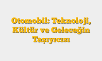 Otomobil: Teknoloji, Kültür ve Geleceğin Taşıyıcısı