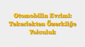 Otomobilin Evrimi: Tekerlekten Özerkliğe Yolculuk