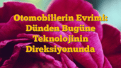 Otomobillerin Evrimi: Dünden Bugüne Teknolojinin Direksiyonunda