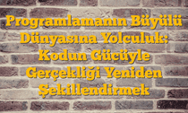 Programlamanın Büyülü Dünyasına Yolculuk: Kodun Gücüyle Gerçekliği Yeniden Şekillendirmek