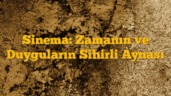 Sinema: Zamanın ve Duyguların Sihirli Aynası