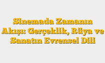 Sinemada Zamanın Akışı: Gerçeklik, Rüya ve Sanatın Evrensel Dili