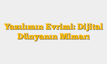Yazılımın Evrimi: Dijital Dünyanın Mimarı