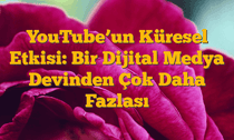 YouTubeâ€™un Küresel Etkisi: Bir Dijital Medya Devinden Çok Daha Fazlası