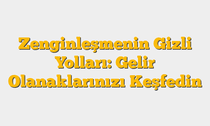 Zenginleşmenin Gizli Yolları: Gelir Olanaklarınızı Keşfedin