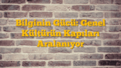 Bilginin Gücü: Genel Kültürün Kapıları Aralanıyor