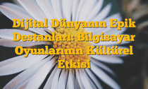 Dijital Dünyanın Epik Destanları: Bilgisayar Oyunlarının Kültürel Etkisi