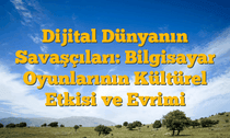 Dijital Dünyanın Savaşçıları: Bilgisayar Oyunlarının Kültürel Etkisi ve Evrimi