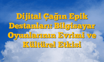 Dijital Çağın Epik Destanları: Bilgisayar Oyunlarının Evrimi ve Kültürel Etkisi