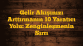 Gelir Akışınızı Arttırmanın 10 Yaratıcı Yolu: Zenginleşmenin Sırrı