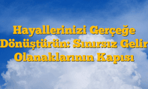 Hayallerinizi Gerçeğe Dönüştürün: Sınırsız Gelir Olanaklarının Kapısı