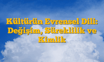 Kültürün Evrensel Dili: Değişim, Süreklilik ve Kimlik