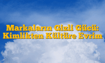 Markaların Gizli Gücü: Kimlikten Kültüre Evrim