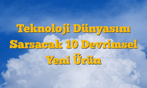 Teknoloji Dünyasını Sarsacak 10 Devrimsel Yeni Ürün
