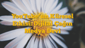 YouTubeâ€™un Küresel Etkisi: Dijital Çağın Medya Devi