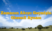 Zamanın Akışı: Geçmişin Gizemli Aynası