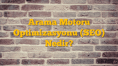 Arama Motoru Optimizasyonu (SEO) Nedir?