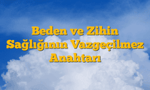 Beden ve Zihin Sağlığının Vazgeçilmez Anahtarı