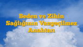 Beden ve Zihin Sağlığının Vazgeçilmez Anahtarı