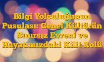 Bilgi Yolculuğunun Pusulası: Genel Kültürün Sınırsız Evreni ve Hayatımızdaki Kilit Rolü