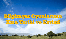 Bilgisayar Oyunlarının Kısa Tarihi ve Evrimi