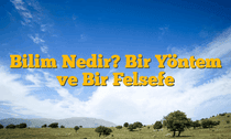 Bilim Nedir? Bir Yöntem ve Bir Felsefe