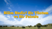 Bilim Nedir? Bir Yöntem ve Bir Felsefe