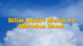 Bilim Nedir? Merak ve Metodun Dansı