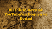 Bir Fikrin Devrimi: YouTubeâ€™un Doğuşu ve Evrimi