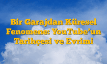 Bir Garajdan Küresel Fenomene: YouTubeâ€™un Tarihçesi ve Evrimi
