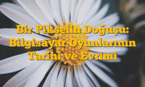 Bir Pikselin Doğuşu: Bilgisayar Oyunlarının Tarihi ve Evrimi