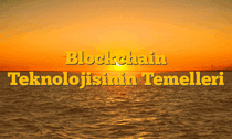Blockchain Teknolojisinin Temelleri